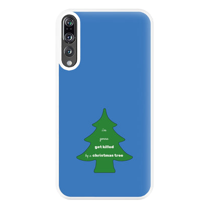 I'm Gonna Get Killed By A Christmas Tree Phone Case for Huawei P20 Pro