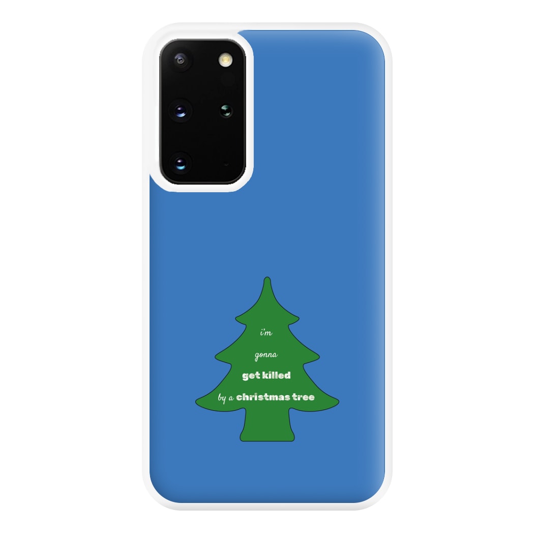 I'm Gonna Get Killed By A Christmas Tree Phone Case for Galaxy S20 Plus