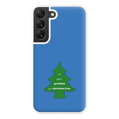 I'm Gonna Get Killed By A Christmas Tree Phone Case for Galaxy S22 Plus