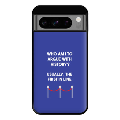 Who Am I To Argue With History? Phone Case for Google Pixel 8 Pro