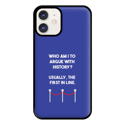 Who Am I To Argue With History? Phone Case for iPhone 12 / 12 Pro