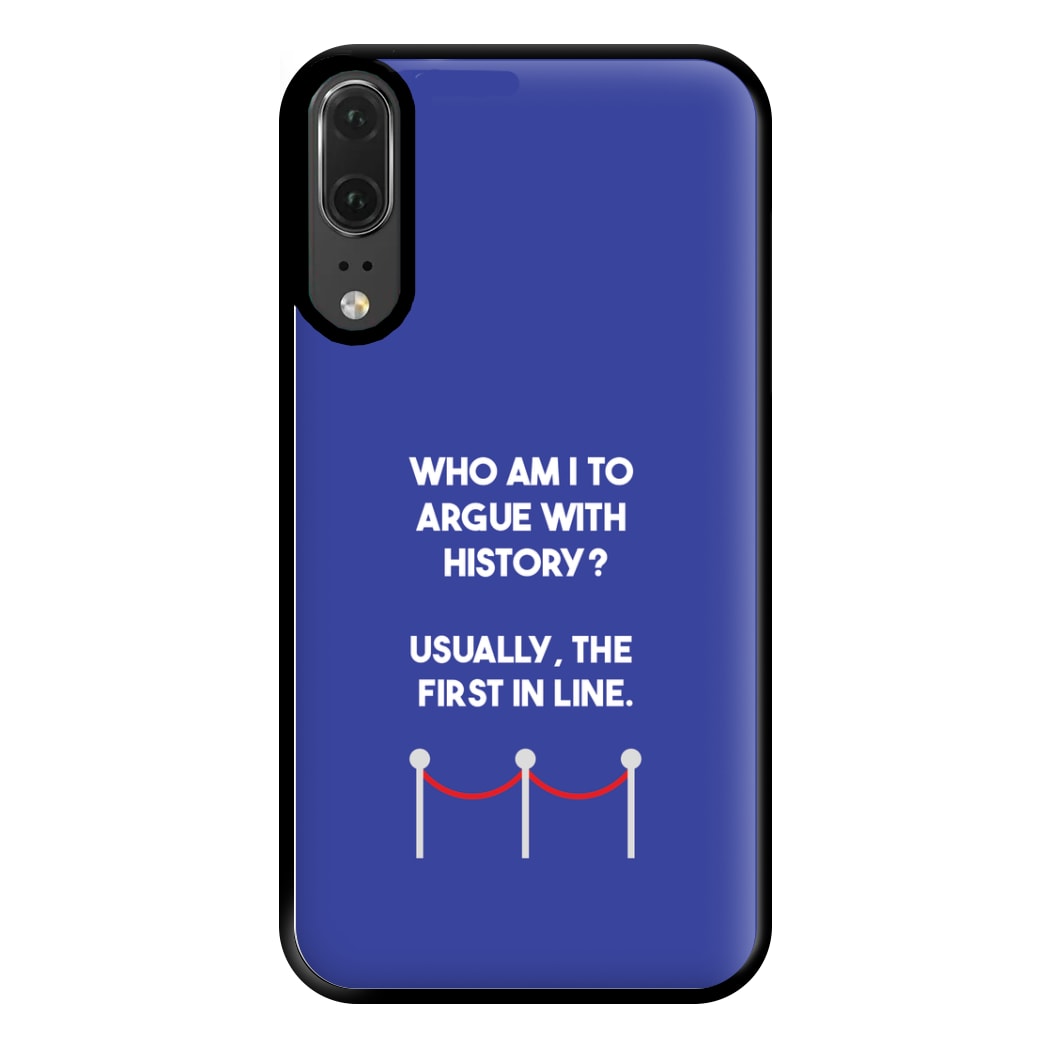 Who Am I To Argue With History? Phone Case for Huawei P20