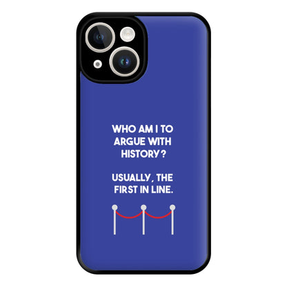 Who Am I To Argue With History? Phone Case for iPhone 14