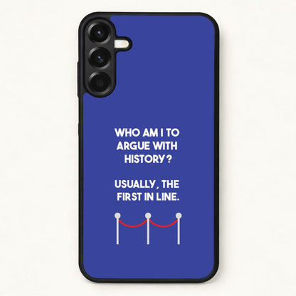 Who Am I To Argue With History? Phone Case for Galaxy A57