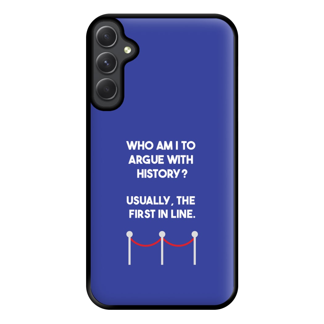 Who Am I To Argue With History? Phone Case for Galaxy A34