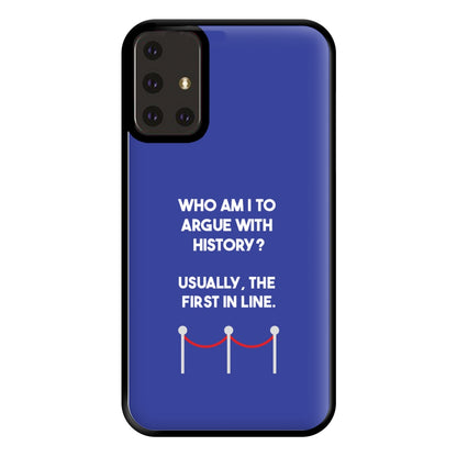 Who Am I To Argue With History? Phone Case for Galaxy A71