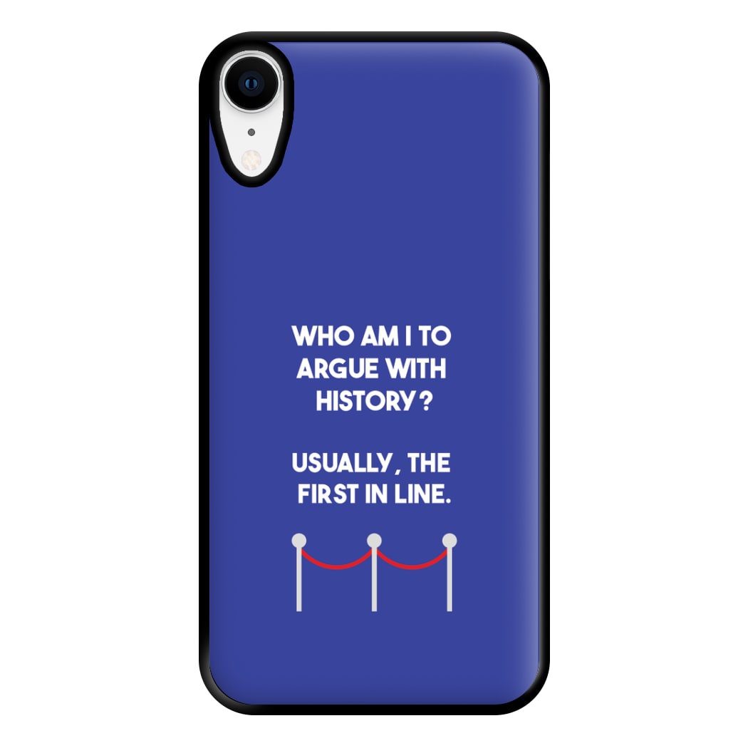 Who Am I To Argue With History? Phone Case for iPhone XR