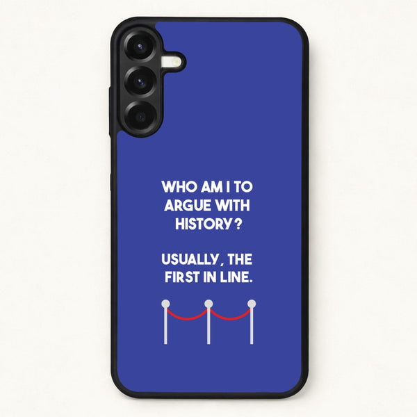 Who Am I To Argue With History? Phone Case for Galaxy A37