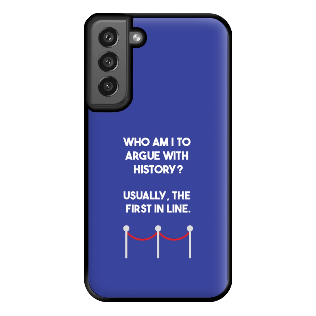 Who Am I To Argue With History? Phone Case for Galaxy S21FE