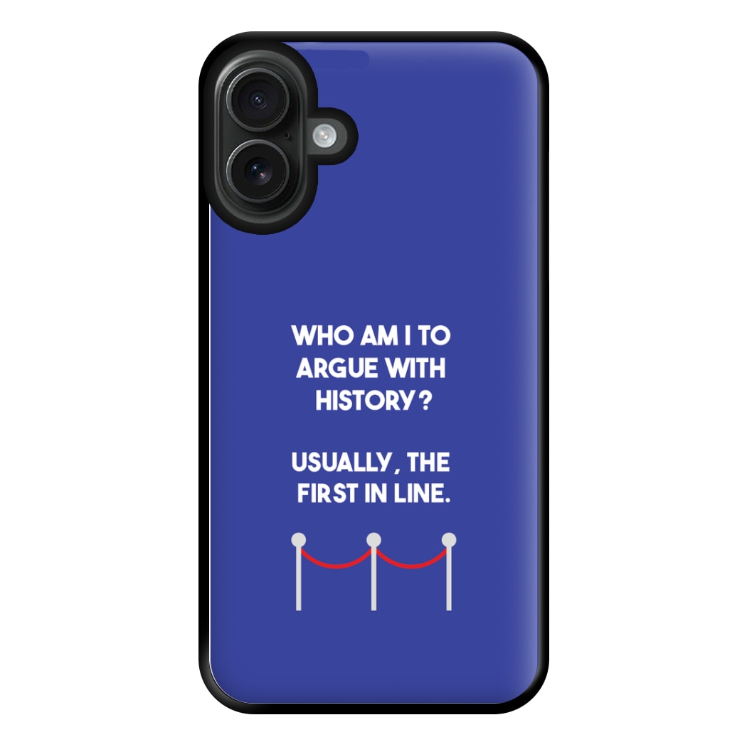 Who Am I To Argue With History? Phone Case for iPhone 16 Plus