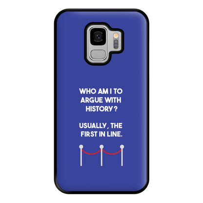 Who Am I To Argue With History? Phone Case for Galaxy S9 Plus