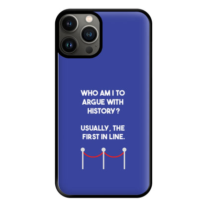 Who Am I To Argue With History? Phone Case for iPhone 13 Pro Max