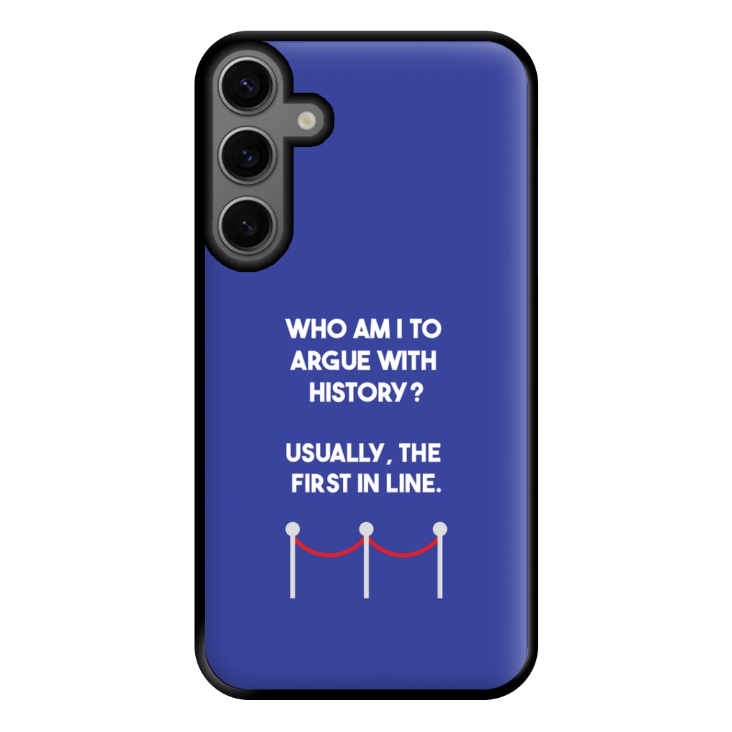 Who Am I To Argue With History? Phone Case for Galaxy S23FE