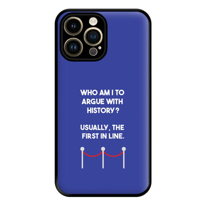 Who Am I To Argue With History? Phone Case for iPhone 14 Pro Max