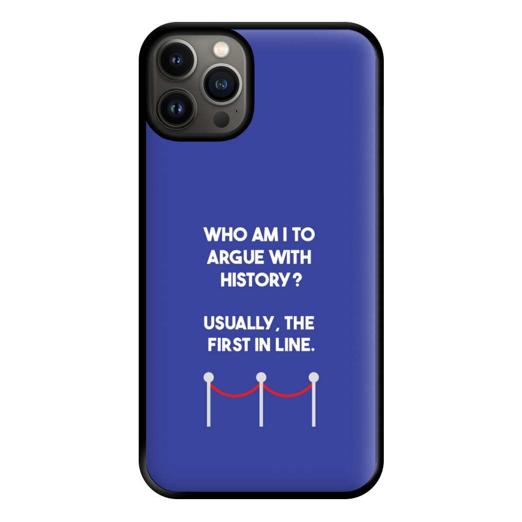 Who Am I To Argue With History? Phone Case for iPhone 13