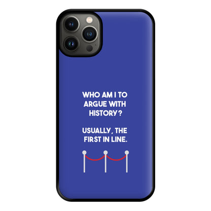 Who Am I To Argue With History? Phone Case for iPhone 13