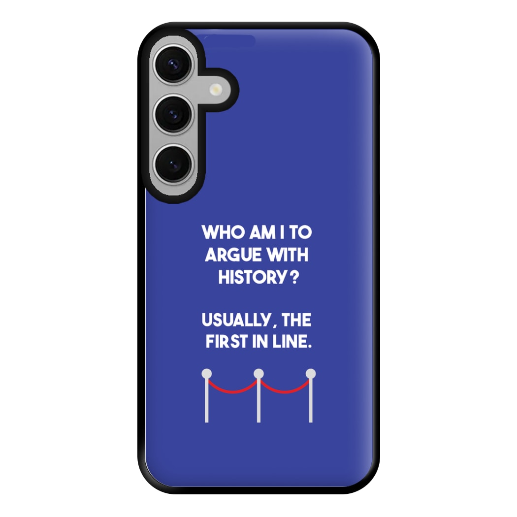 Who Am I To Argue With History? Phone Case for Galaxy S24FE