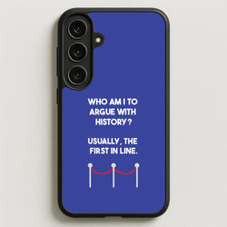 Who Am I To Argue With History? Phone Case for Galaxy S25FE