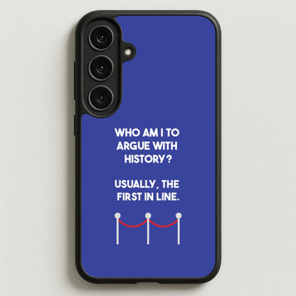 Who Am I To Argue With History? Phone Case for Galaxy S25FE