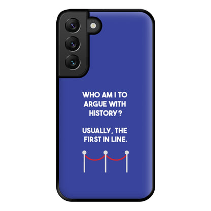 Who Am I To Argue With History? Phone Case for Galaxy S22 Plus