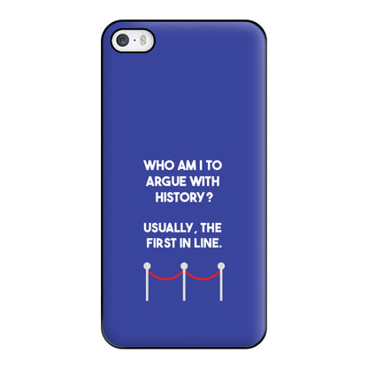 Who Am I To Argue With History? Phone Case for iPhone 5 / 5s / SE 2016