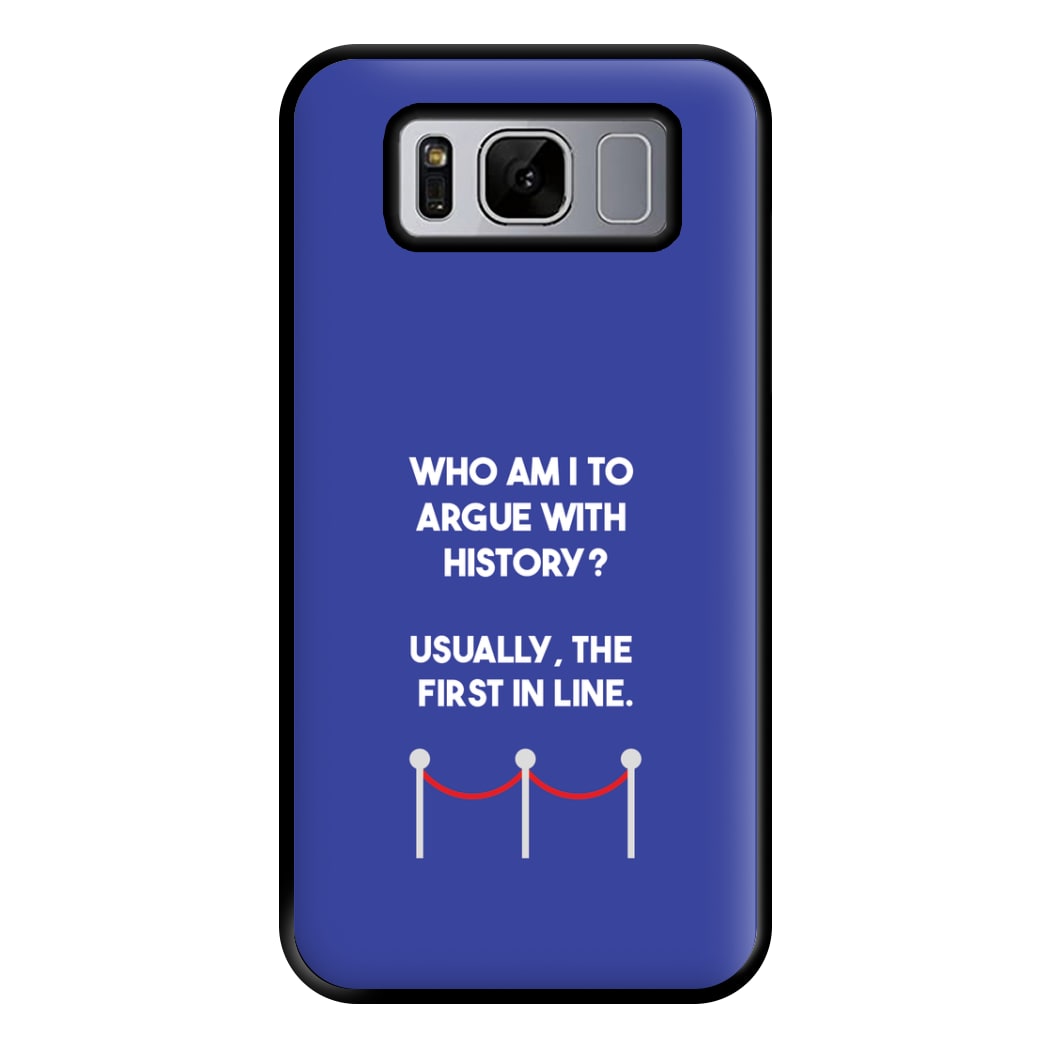 Who Am I To Argue With History? Phone Case for Galaxy S8 Plus