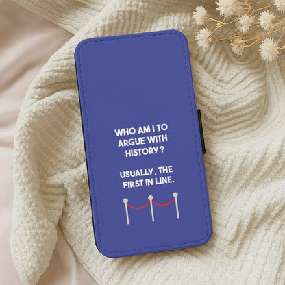 Who Am I To Argue With History? Wallet Phone Case