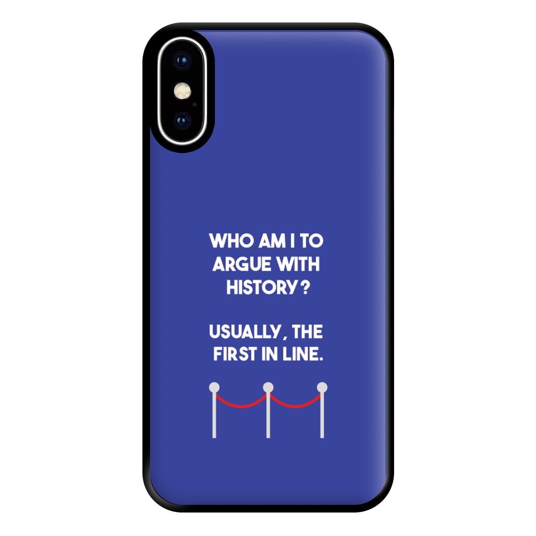 Who Am I To Argue With History? Phone Case for iPhone XS Max