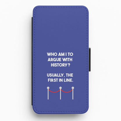 Who Am I To Argue With History? Flip / Wallet Phone Case