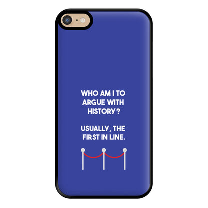 Who Am I To Argue With History? Phone Case for iPhone 6 Plus / 7 Plus / 8 Plus