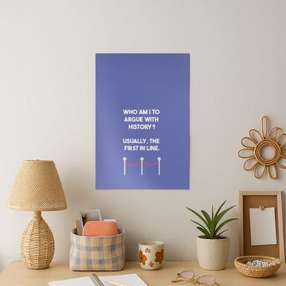 Who Am I To Argue With History? Art Print
