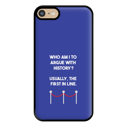 Who Am I To Argue With History? Phone Case for iPhone 6 / 7 / 8 / SE