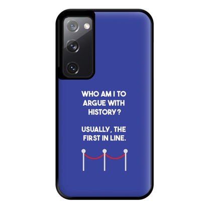 Who Am I To Argue With History? Phone Case for Galaxy S20FE