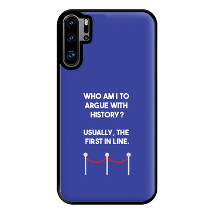 Who Am I To Argue With History? Phone Case for Huawei P30 Pro