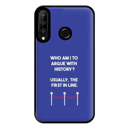 Who Am I To Argue With History? Phone Case for Huawei P30 Lite