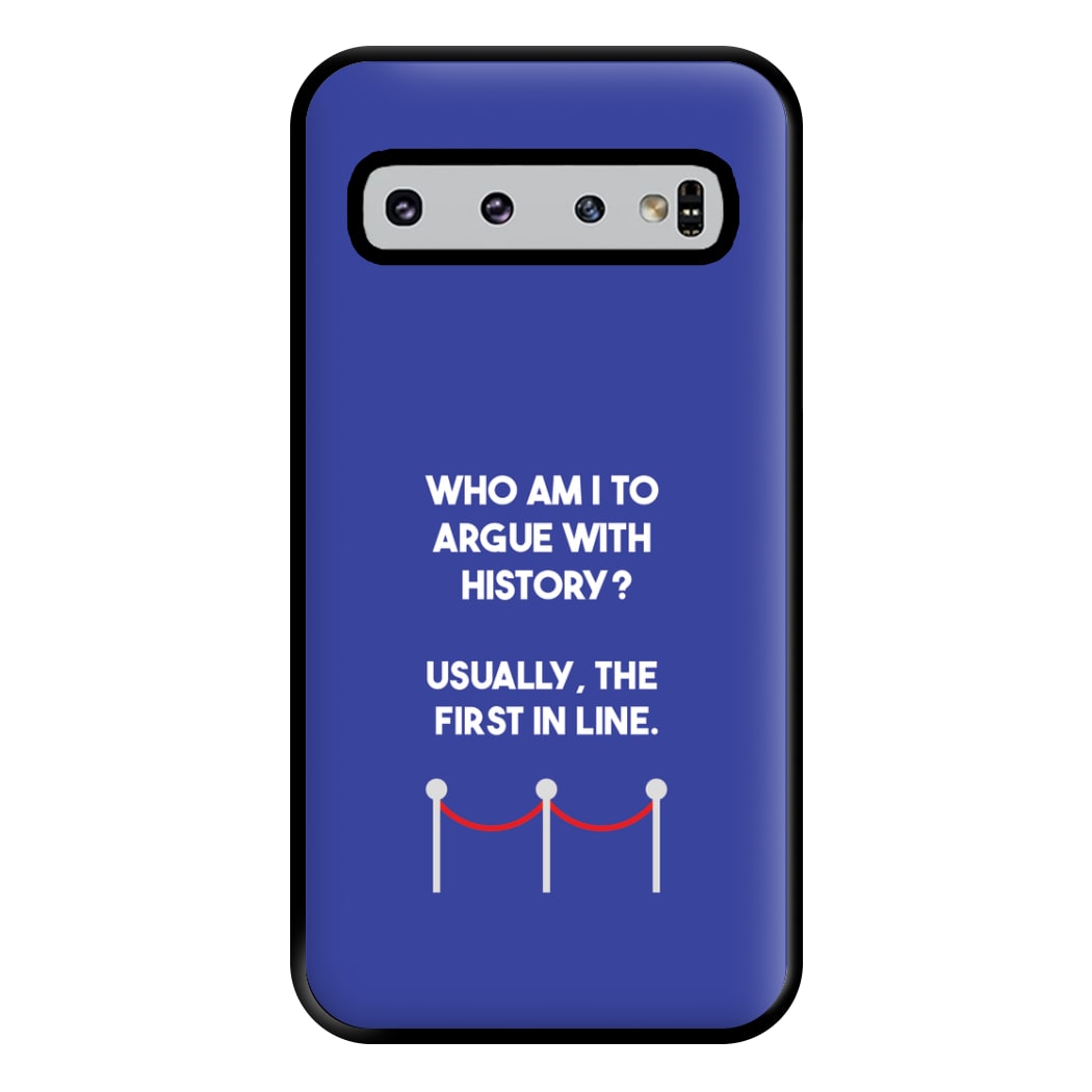 Who Am I To Argue With History? Phone Case for Galaxy S10 Plus