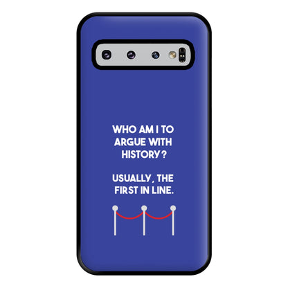 Who Am I To Argue With History? Phone Case for Galaxy S10 Plus