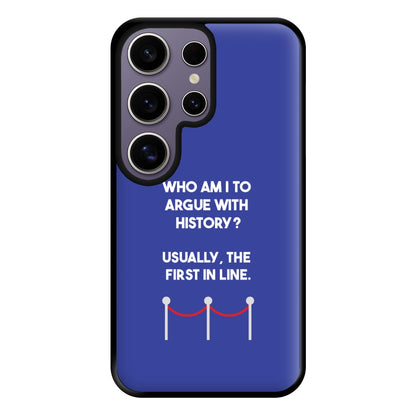 Who Am I To Argue With History? Phone Case for Galaxy S25 Ultra