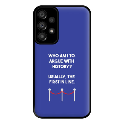 Who Am I To Argue With History? Phone Case for Galaxy A33