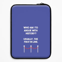 Who Am I To Argue With History? Universal Laptop Sleeve