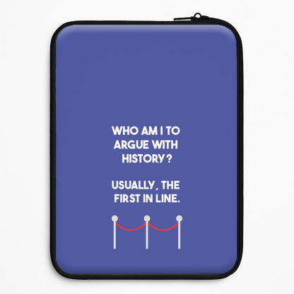 Who Am I To Argue With History? Universal Laptop Sleeve