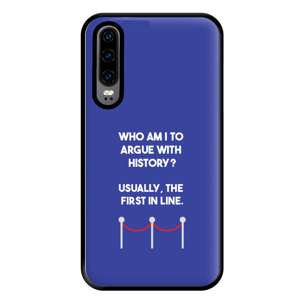 Who Am I To Argue With History? Phone Case for Huawei P30