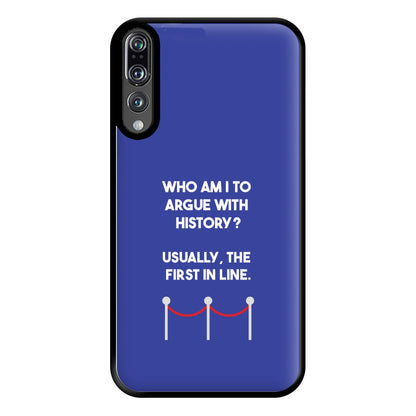 Who Am I To Argue With History? Phone Case for Huawei P20 Pro