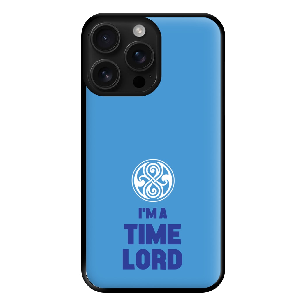 I'm A Time Lord Phone Case