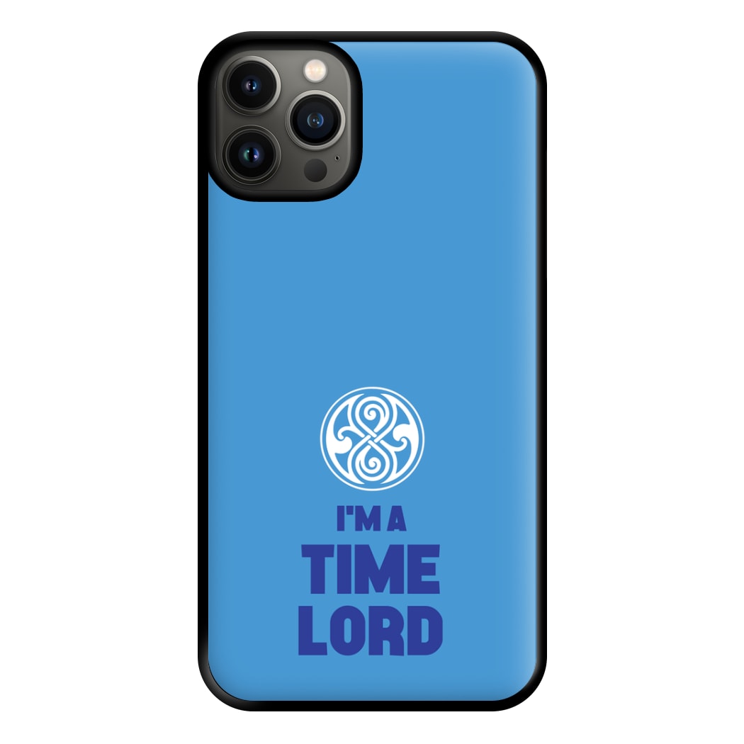 I'm A Time Lord Phone Case for iPhone 13