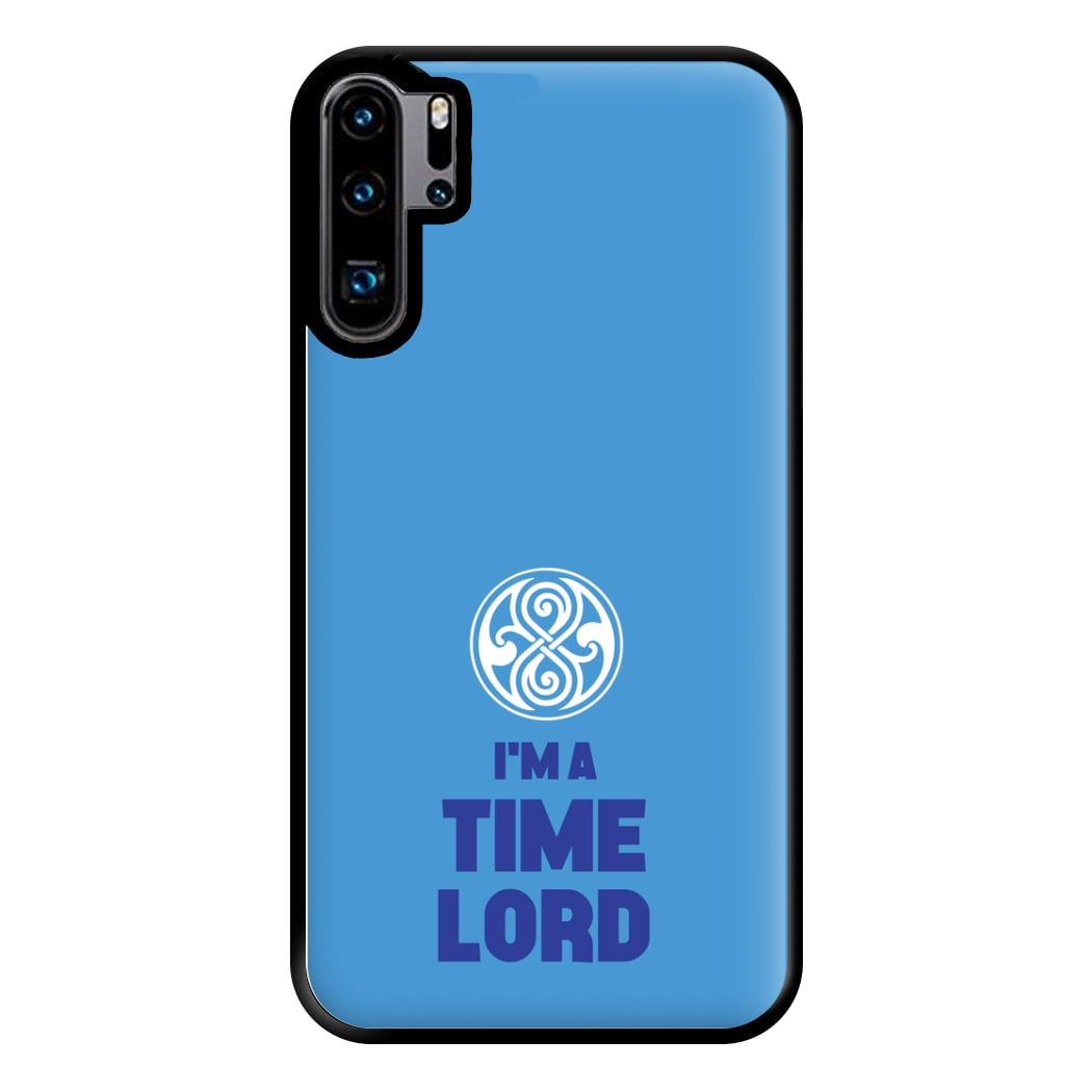 I'm A Time Lord Phone Case for Huawei P30 Pro