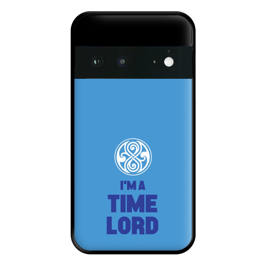 I'm A Time Lord Phone Case for Google Pixel 6a