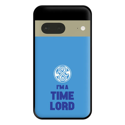 I'm A Time Lord Phone Case for Google Pixel 7a