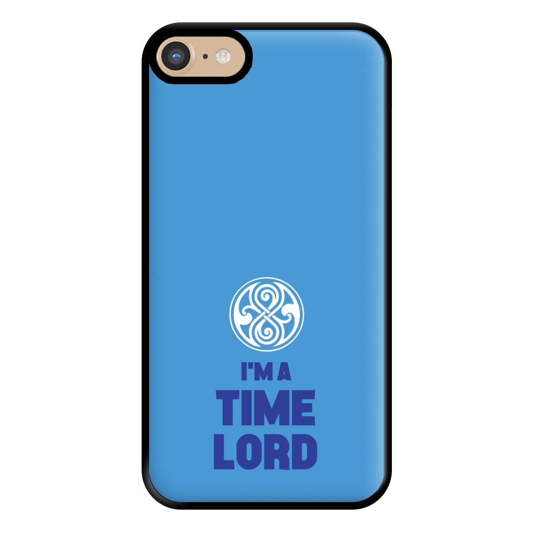 I'm A Time Lord Phone Case for iPhone 6 / 7 / 8 / SE