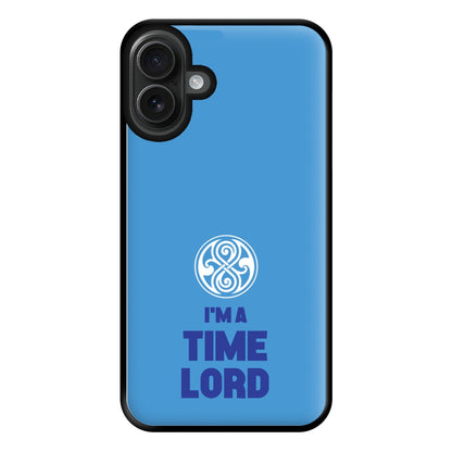 I'm A Time Lord Phone Case for iPhone 16 Plus